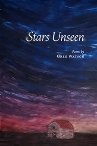 Stars Unseen (Poems) by Greg Watson, 9781666406917