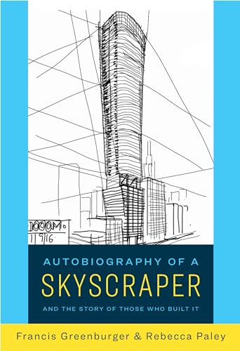 Autobiography of a Skyscraper (And the Story of Those Who Built It) by Francis Greenburger, Rebecca Paley, 9781682195161