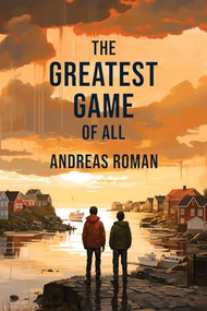 The Greatest Game of All by Andreas Roman, 9781963511000
