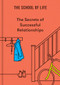 The Secrets of Successful Relationships by The School of Life, 9781916753013