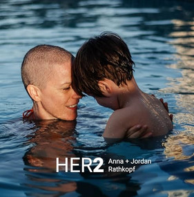 HER2 (The Diagnosed, The Caregiver and Their Son) by Anna Rathkopf, Jordan Rathkopf, 9781954119383