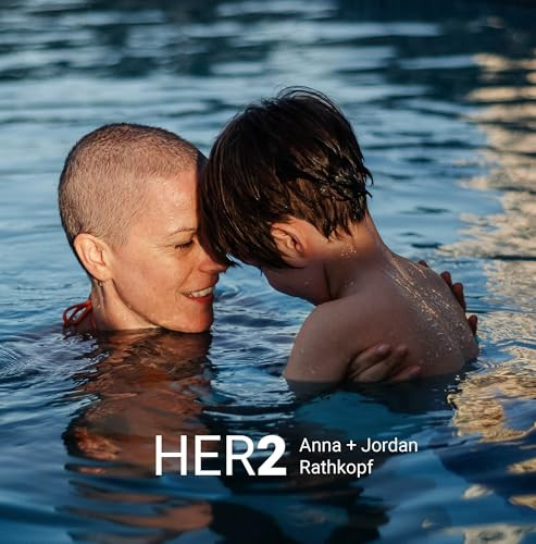 HER2 (The Diagnosed, The Caregiver and Their Son) by Anna Rathkopf, Jordan Rathkopf, 9781954119383