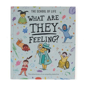 What Are They Feeling? (The adventures of an empathy detective) by The School of Life, Daniel Gray-Barnett, 9781915087287