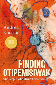 Finding Otipemisiwak (The People Who Own Themselves) by Andrea Currie, 9781551529554