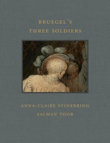 Bruegel's Three Soldiers by Anna-Claire Stinebring, Salman Toor, 9781913875534