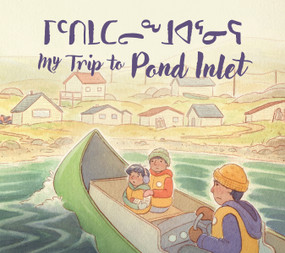 My Trip to Pond Inlet by Solomon Awa, Emma Pedersen, 9781774507728