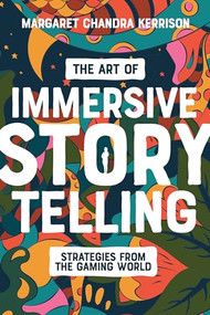 The Art of Immersive Storytelling (Strategies From the Gaming World) by Margaret Kerrison, 9781615933617