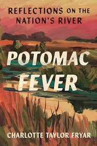 Potomac Fever (Reflections on the Nation's River) by Charlotte Taylor Fryar, 9781954276345