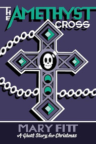 The Amethyst Cross (A Ghost Story for Christmas) by Mary Fitt, Seth, 9781771966405