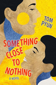Something Close to Nothing by Tom Pyun, 9781612942995