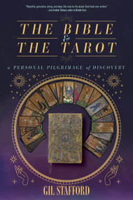 The Bible and the Tarot (A Personal Pilgrimage of Discovery) by Gil W. Stafford, 9781958972458