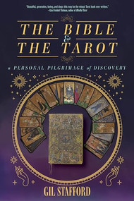The Bible and the Tarot (A Personal Pilgrimage of Discovery) by Gil W. Stafford, 9781958972458