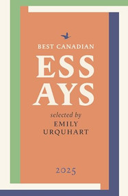 Best Canadian Essays 2025 by Emily Urquhart, 9781771966368