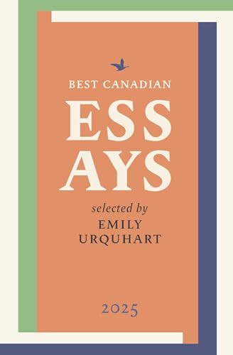 Best Canadian Essays 2025 by Emily Urquhart, 9781771966368