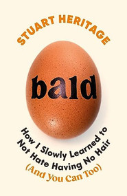 Bald (How I Slowly Learned to Not Hate Having No Hair (And You Can Too)) by Stuart Heritage, 9781800818569