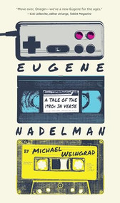 Eugene Nadelman (A Tale of the 1980s in Verse) by Michael Weingrad, 9781589881938