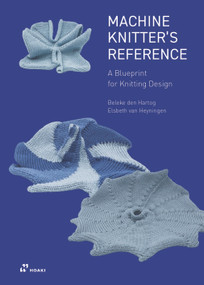 Machine Knitter's Reference: A Blueprint for Knitting Design (A Blueprint for Improving you Knitting) by Beleke den Hartog, Elsbeth van Heyningen, 9788410650060