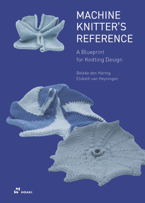 Machine Knitter's Reference: A Blueprint for Knitting Design (A Blueprint for Improving you Knitting) by Beleke den Hartog, Elsbeth van Heyningen, 9788410650060