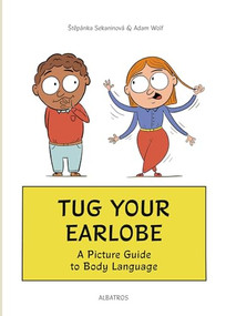 Tug Your Earlobe (A Picture Guide to Body Language) by Stepanka Sekaninova, Adam Wolf, 9788000072937