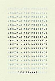 Unexplained Presence by Tisa Bryant, Margo Jefferson, 9798891060050
