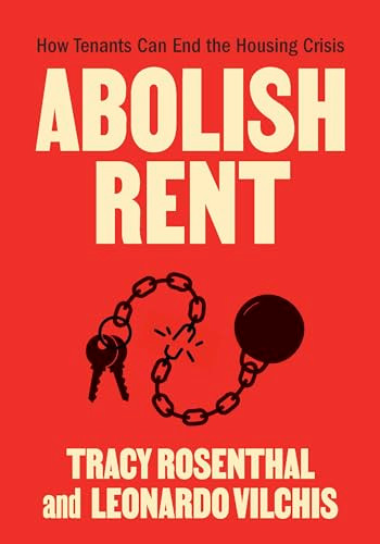 Abolish Rent (How Tenants Can End the Housing Crisis) by Tracy Rosenthal, Leonardo Vilchis, 9798888902523