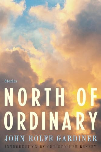 North of Ordinary by John Rolfe Gardiner, Christopher Benfey, Maria Nicklin, 9781954276321
