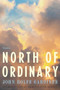 North of Ordinary by John Rolfe Gardiner, Christopher Benfey, Maria Nicklin, 9781954276321