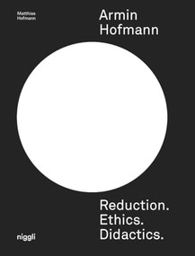 Armin Hofmann. Reduction. Ethics. Didactics. by Matthias Hofmann, 9783721210385