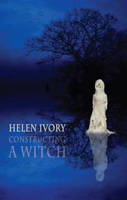 Constructing a Witch by Helen Ivory, 9781780377193