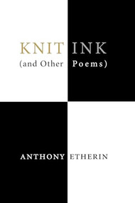 Knit Ink ((And Other Poems)) by Anthony Etherin, Christian Bök, 9781646053452