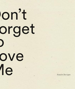 Don't Forget to Love Me by Anselm Berrigan, 9798891060081