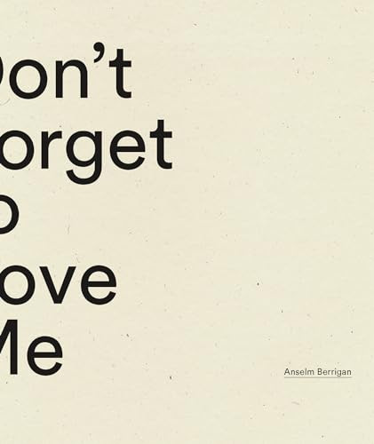 Don't Forget to Love Me by Anselm Berrigan, 9798891060081