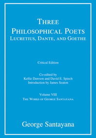 Three Philosophical Poets: Lucretius, Dante, and Goethe, critical edition, Volume 8 (Volume VIII) - 9780262551823 by George Santayana, Kellie Dawson, David E. Spiech, James Seaton, 9780262551823