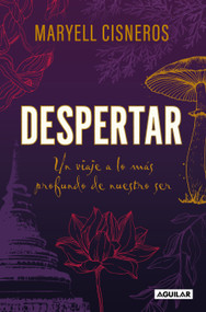 Despertar: Un viaje a lo más profundo de nuestro ser / Wake Up (Spanish Edition) by Maryell Cisneros, 9786073844635