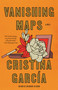Vanishing Maps (A novel) - 9780593467978 by Cristina García, 9780593467978