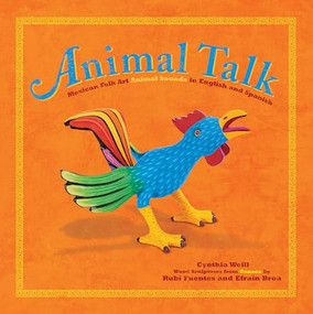 Animal Talk (Mexican Folk Art Animal Sounds in English and Spanish) by Cynthia Weill, Rubí Fuentes, Efraín Broa, 9781643796574