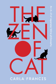 The Zen of Cat (An A-Z of Japanese feline philosophy) by Carla Francis, 9781761266522