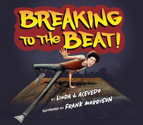 Breaking to the Beat! by Linda J. Acevedo, Frank Morrison, 9781643796390