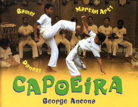 Capoeira (Game! Dance! Martial Art!) by George Ancona, George Ancona, 9781620141885