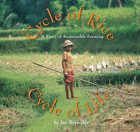 Cycle of Rice, Cycle of Life (A Story of Sustainable Farming) by Jan Reynolds, Jan Reynolds, 9781620140789