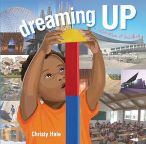 Dreaming Up (A Celebration of Building) by Christy Hale, Christy Hale, 9781600606519
