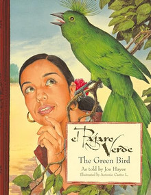 El pájaro verde / The Green Bird by Joe Hayes, Antonio Castro L., 9780938317906