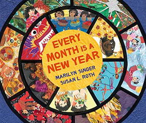 Every Month Is a New Year (Celebrations Around the World) by Marilyn Singer, Susan L. Roth, 9781620141625