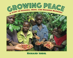 Growing Peace (A Story of Farming, Music, and Religious Harmony) by Richard Sobol, Richard Sobol, 9781600604508