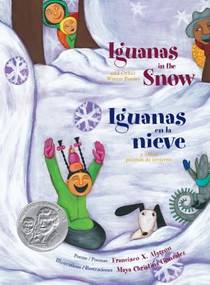 Iguanas in the Snow and Other Winter Poems by Francisco X. Alarcón, Maya Gonzalez, 9780892392025