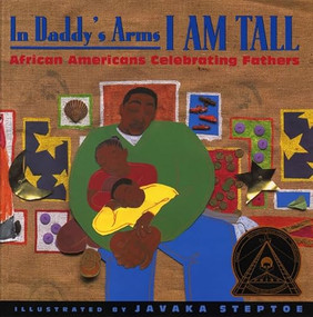 In Daddy's Arms I Am Tall (African Americans Celebrating Fathers) by Various Poets, Javaka Steptoe, 9781584300168