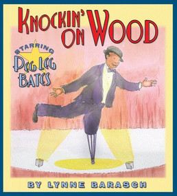 Knockin' On Wood (Starring Peg Leg Bates) by Lynne Barasch, Lynne Barasch, 9781600609800
