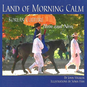 Land of Morning Calm (Korean Culture Then and Now) - 9781885008473 by John Stickler, Soma Han, 9781885008473