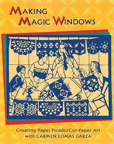 Making Magic Windows (Creating Papel Picado/Cut-Paper Art) by Carmen Lomas Garza, 9780892391592