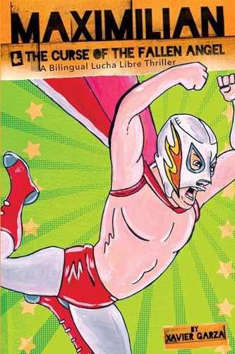 Maximilian & the Curse of the Fallen Angel (Max's Lucha Libre Adventures #4) / Maximilian & la maldición del Ángel Caído (A Bilingual Lucha Libre Thriller / Una novela bilingue de suspenso y lucha libre) by Xavier Garza, Xavier Garza, 9781947627314